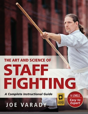 The Art and Science of Staff Fighting: A Complete Instructional Guide Paperback YMAA Publication Center