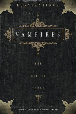 Vampires: The Occult Truth by Konstantinos