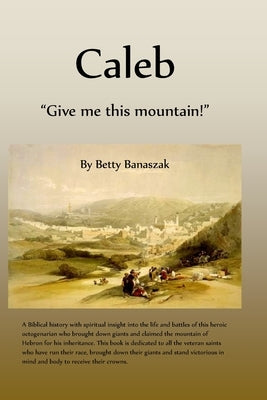 Caleb: "Give me this mountain!" Paperback Independently Published