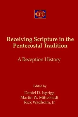 Receiving Scripture in the Pentecostal Tradition: A Reception History Paperback CPT Press