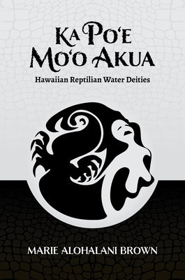 Ka Po'e Mo'o Akua: Hawaiian Reptilian Water Deities Paperback University of Hawaii Press