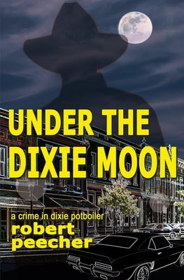 Under the Dixie Moon: a crime in dixie potboiler Paperback Independently Published