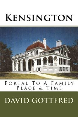 Kensington: Portal To A Family, Place & Time Paperback Clearvoicellc