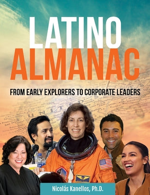 Latino Almanac: From Early Explorers to Corporate Leaders by Kanellos, Nicolás