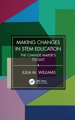 Making Changes in Stem Education: The Change Maker's Toolkit Paperback CRC Press