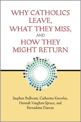 Why Catholics Leave, What They Miss, and How They Might Return Paperback Paulist Press