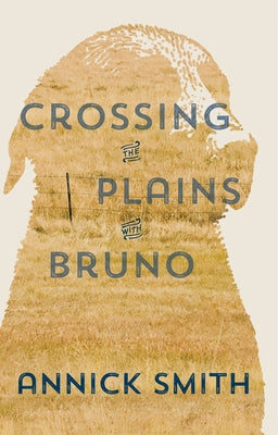 Crossing the Plains with Bruno by Smith, Annick