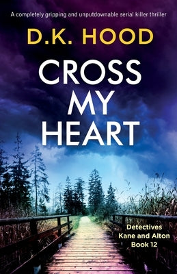 Cross My Heart: A completely gripping and unputdownable serial killer thriller by Hood, D. K.