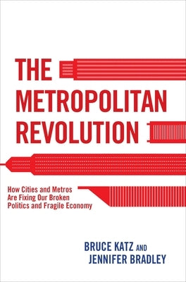 The Metropolitan Revolution: How Cities and Metros Are Fixing Our Broken Politics and Fragile Economy Paperback Brookings Institution Press
