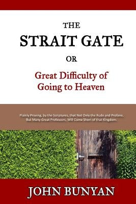 The Strait Gate: Or, Great Difficulty of Going to Heaven Paperback Createspace Independent Publishing Platform