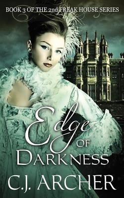 Edge of Darkness: Book 3 of the 2nd Freak House Trilogy Paperback C.J. Archer
