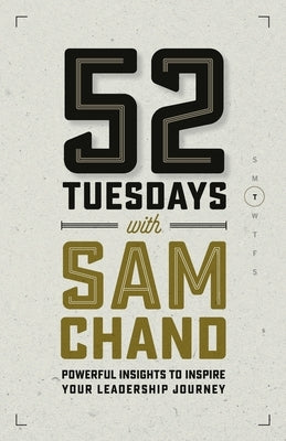 52 Tuesdays With Sam Chand: Powerful Insights to Inspire Your Leadership Journey by Chand, Sam