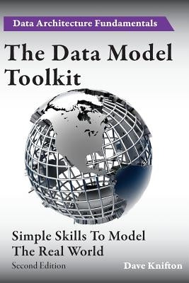 The Data Model Toolkit: Simple Skills To Model The Real World Paperback Paragon Publishing