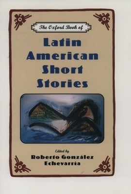 The Oxford Book of Latin American Short Stories by Gonzalez Echevarria, Roberto