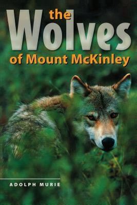 The Wolves of Mount McKinley by Murie, Adolph