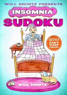 Will Shortz Presents Insomnia Sudoku: 200 Can't Sleep Puzzles Paperback St. Martin's Griffin
