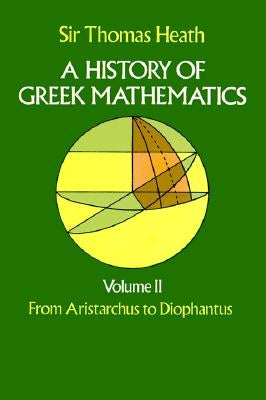 A History of Greek Mathematics, Volume II: From Aristarchus to Diophantus by Heath, Sir Thomas