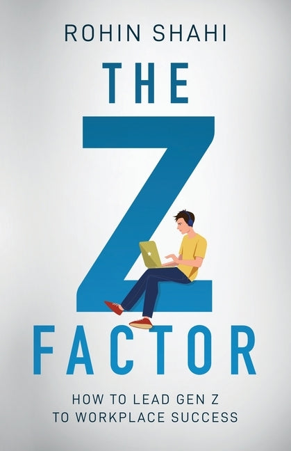 The Z Factor: How to Lead Gen Z to Workplace Success Paperback New Degree Press