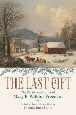 The Last Gift: The Christmas Stories of Mary E. Wilkins Freeman Paperback LSU Press