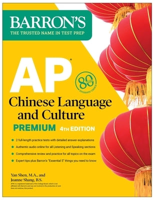 AP Chinese Language and Culture Premium, Fourth Edition: 2 Practice Tests + Comprehensive Review + Online Audio by Shen, Yan