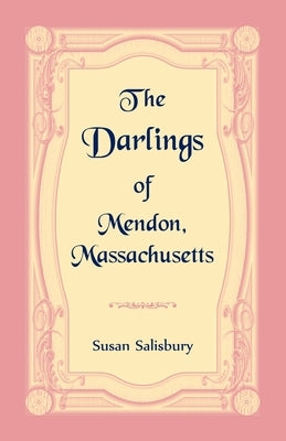The Darlings of Mendon, Massachusetts by Salisbury, Susan