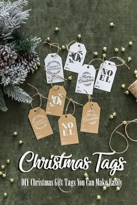 Christmas Tags: DIY Christmas Gift Tags You Can Make Easily: Gift for Christmas by Darby, Denitra