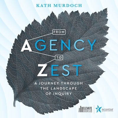 From Agency to Zest: A Journey through the Landscape of Inquiry Paperback Elevate Books Edu