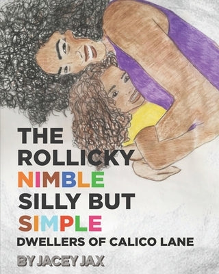 The Rollicky Nimble Silly But Simple Dwellers of Calico Lane Paperback Purple Pretzel Publishing