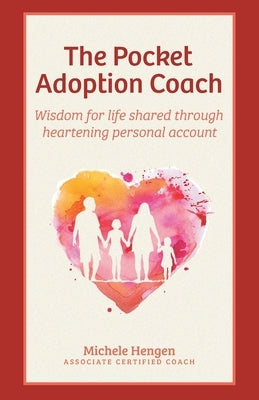 The Pocket Adoption Coach: Wisdom for life shared through heartening personal account by Hengen, Michele