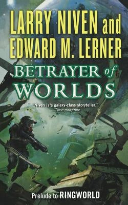 Betrayer of Worlds: Prelude to Ringworld Paperback Tor Books