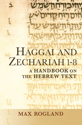Haggai and Zechariah 1-8: A Handbook on the Hebrew Text Paperback Baylor University Press