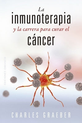 Inmunoterapia Y La Carrera Para Curar El Cancer, La by Graeber, Charles