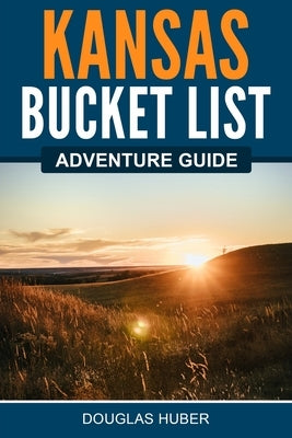 Kansas Bucket List Adventure Guide Paperback Canyon Press LLC