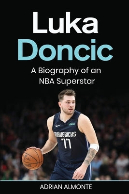 Luka Doncic: A Biography of an NBA Superstar by Almonte, Adrian