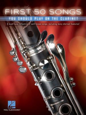 First 50 Songs You Should Play on the Clarinet by Hal Leonard Corp