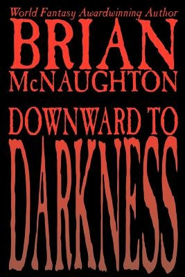 Downward to Darkness by McNaughton, Brian