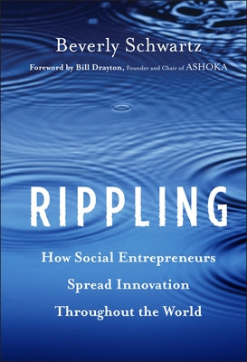 Rippling: How Social Entrepreneurs Spread Innovation Throughout the World by Schwartz, Beverly