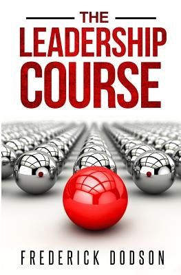 The Leadership Course Paperback Createspace Independent Publishing Platform