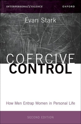 Coercive Control: How Men Entrap Women in Personal Life by Stark, Evan