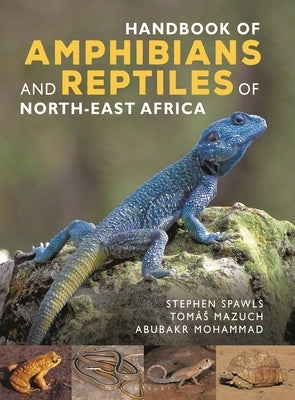 Handbook of Amphibians and Reptiles of North-East Africa by Spawls, Stephen