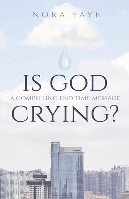 Is God Crying?: A Compelling End Time Message Paperback Trilogy Christian Publishing