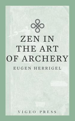Zen in the Art of Archery by Eugen, Herrigel