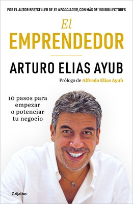 El Emprendedor: 10 Pasos Para Empezar O Potenciar Tu Negocio / The Entrepreneur. Ten Steps to Start or Boost Your Business by Ayub, Arturo Elias