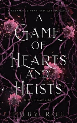 A Game of Hearts and Heists: A Steamy Lesbian Fantasy Romance by Roe, Ruby