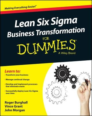 Lean Six SIGMA Business Transformation for Dummies by Grant, Vince