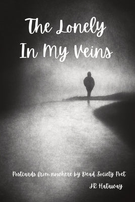 The Lonely In My Veins: Postcards from nowhere by Dead Society Poet Paperback Jr Hataway