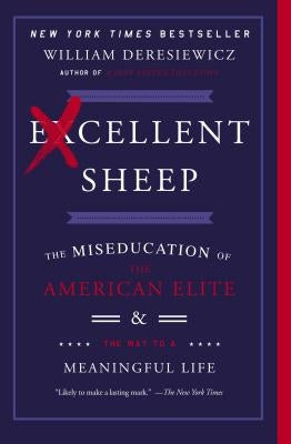Excellent Sheep: The Miseducation of the American Elite and the Way to a Meaningful Life Paperback Free Press