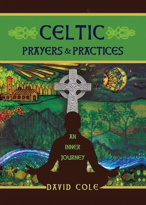 Celtic Prayers & Practices: An Inner Journey by Cole, David