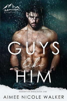 Guys Like Him (Redemption Ridge Book One) by Walker, Aimee Nicole