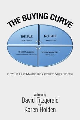 The Buying Curve: How to Truly Master the Complete Sales Process by Fitzgerald, David